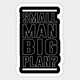 Small Man Big Plan Sticker